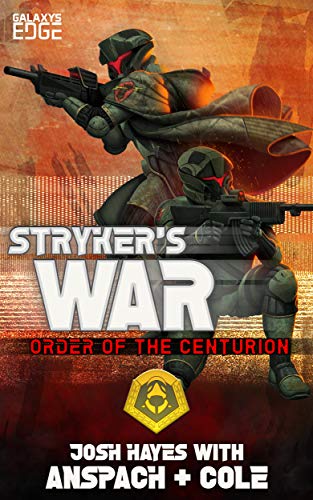STRYKER’S WAR: ORDER OF THE CENTURION #3 BY JOSH HAYES WITH JASON ANSPACH AND NICK COLE KINDLE EDITION, 198 PAGES TO BE RELEASED NOVEMBER 26, 2019 BY GALAXY'S EDGE ASIN B07X1ZL2MG