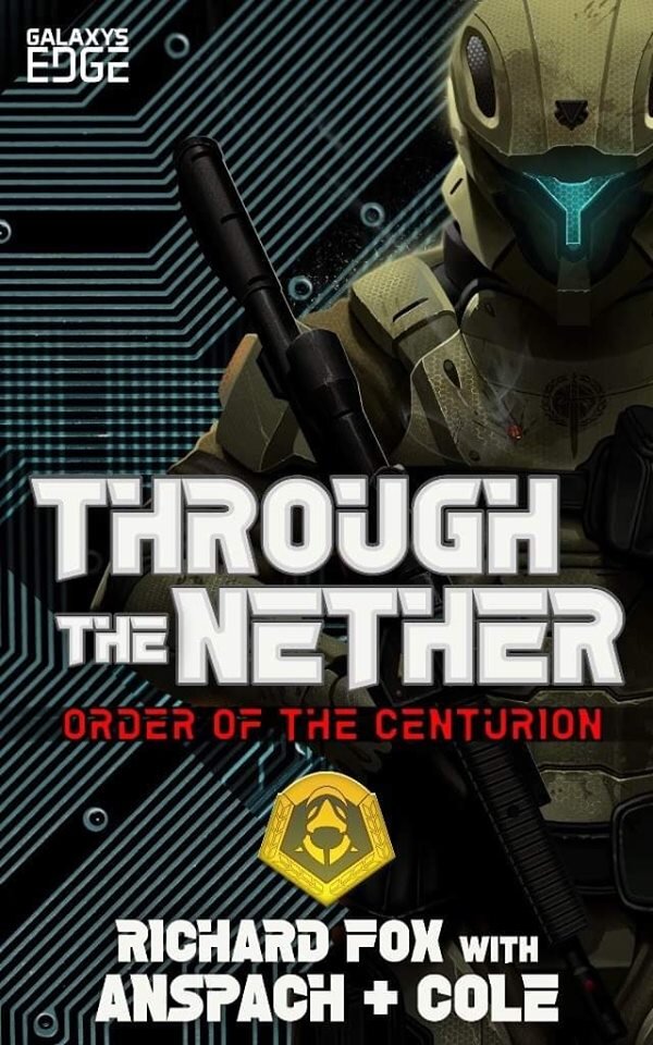 THROUGH THE NETHER: ORDER OF THE CENTURION #4 BY RICHARD FOX WITH JASON ANSPACH AND NICK COLE KINDLE EDITION, 198 PAGES TO BE RELEASED NOVEMBER 26, 2019 BY GALAXY'S EDGE