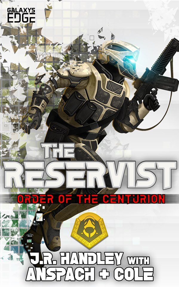 THE RESERVIST: ORDER OF THE CENTURION #5 BY J. R. HANDLEY WITH JASON ANSPACH AND NICK COLE KINDLE EDITION TO BE RELEASED DECEMBER 25th, 2019 BY GALAXY'S EDGE