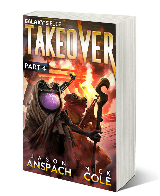 TAKEOVER PART 4 BY JASON ANSPACH AND NICK COLE PUBLISHED BY GALAXY’S EDGE PRESS 2019