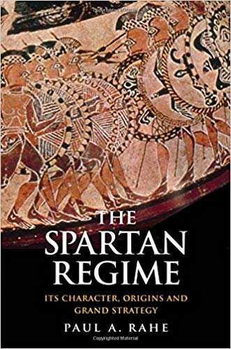 THE SPARTAN REGIME BY PAUL A. RAHE YALE UNIVERSITY PRESS (SEPTEMBER 27, 2016)