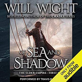 Of Sea and Shadow By Will Wight Narrated by Travis Baldree