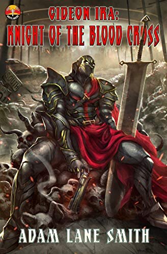 Gideon Ira: Knight of the Blood Cross: Deus Vult Wastelanders Book 1 By Adam Lane Smith Amazon (October 4, 2019)
