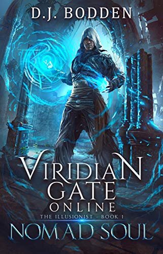 VIRIDIAN GATE ONLINE: NOMAD SOUL: THE ILLUSIONIST BOOK 1 BY D. J. BODDEN AND JAMES HUNTER SHADOW ALLEY PRESS, FEBRUARY 12, 2019 ASIN B07N1RGWTC