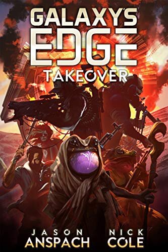 TAKEOVER: GALAXY’S EDGE: SEASON TWO BOOK ONE BY JASON ANSPACH AND NICK COLE  KINDLE EDITION TO BE RELEASED JULY 28TH, 2020 BY GALAXY'S EDGECOVER ART FOR TAKEOVER BY TOMMASO RENIERI