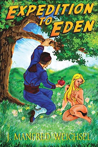 EXPEDITION TO EDEN BY J. MANFRED WEICHSEL KINDLE EDITION JANUARY 7TH, 2020 ASIN B082RG8T8Q