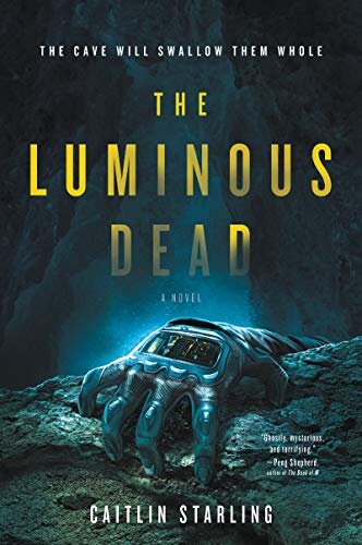 The Luminous Dead by Caitlin Starling Harper Voyager (April 2, 2019) ASIN: B07BJZT8GJ