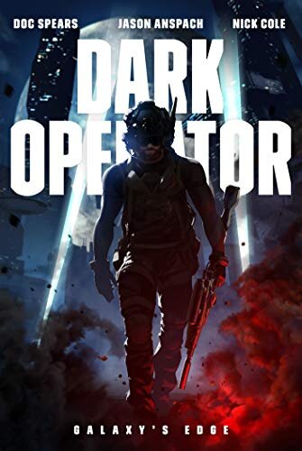 Dark Operator by John Spears, Jason Anspach, and Nick Cole Galaxy's Edge Press (May 27, 2020)